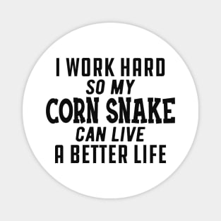 Corn Snake - I work hard so my corn snake can live a better life Magnet